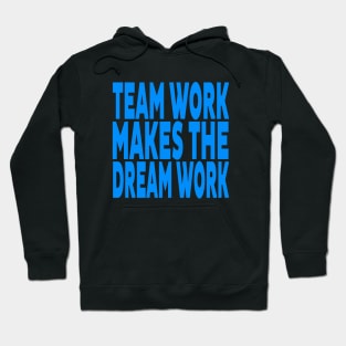 Team work makes the dream work Hoodie